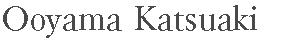 OOYAMA KATSUAKI